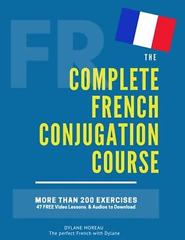 The Complete French Conjugation Course: Master the French Conjugation in One book! (The Complete French Course - Pronunciation, Conjugation, Grammar, Vocabulary, Expressions)