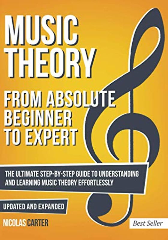 Music Theory: From Beginner to Expert - The Ultimate Step-By-Step Guide to Understanding and Learning Music Theory Effortlessly (Essential Learning Tools for Musicians, Band 1)