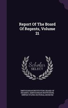 Report Of The Board Of Regents, Volume 21
