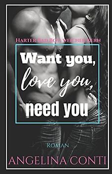 Want you, love you, need you: Harter Bad Boy, weicher Kern (GiB, Band 2)