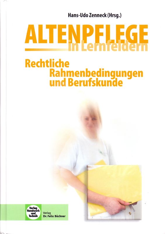 Altenpflege in Lernfeldern. Rechtliche Rahmenbedingungen und Berufskunde