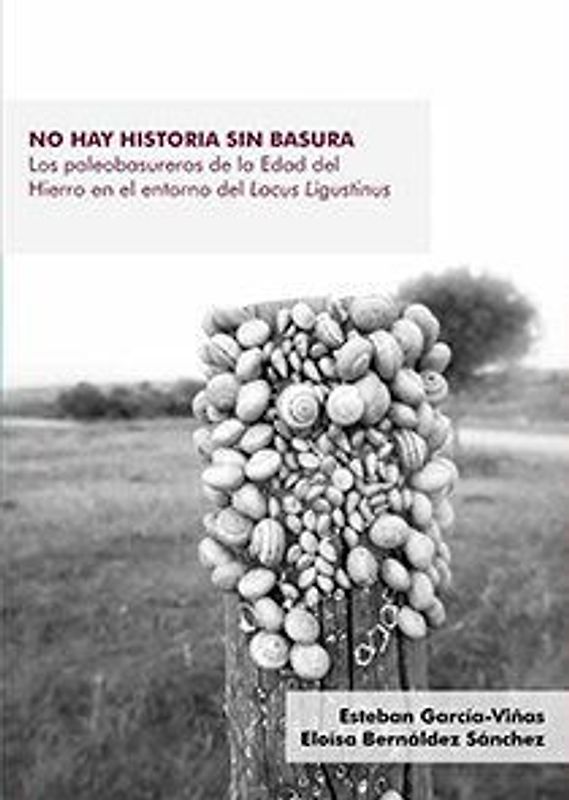 No hay historia sin basura : los paleobasureros de la Edad del Hierro en el entorno del Lacus Ligustinus