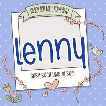 Herzlich Willkommen Lenny - Baby Buch und Album: Personalisiertes Babybuch und Babyalbum, Geschenk zu Schwangerschaft und Geburt, Baby Name auf dem Cover