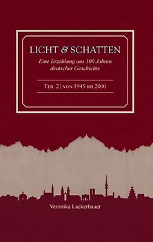 Licht und Schatten. Eine Erzählung aus 100 Jahren deutscher Geschichte