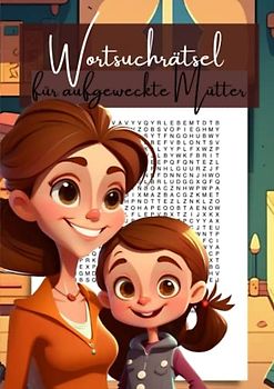 Wortsuchrätsel für meine kluge Mama: 100 Wortsuchen mit 1200 versteckten Begriffen für großartige Mütter