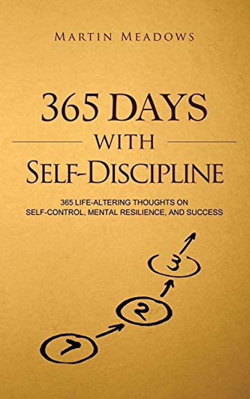 365 Days With Self-Discipline: 365 Life-Altering Thoughts on Self-Control, Mental Resilience, and Success (Simple Self-Discipline, Band 5)