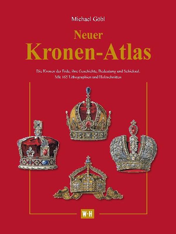 Neuer Kronen-Atlas. Die Kronen der Erde, ihre Geschichte, Bedeutung und Schicksal.