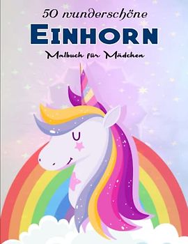 Einhorn Malbuch für Mädchen - Wunderbares Geschenk: 50 wunderschöne und einzigartige Einhorn für Kinder ab 8 Jahren zum Ausmalen und Entspannen. | Malen Kinder
