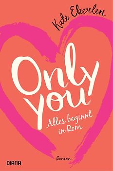 Only you – Alles beginnt in Rom