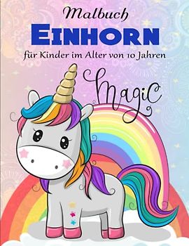 Einhorn Malbuch für Kinder im Alter von 10 Jahren - StressAbbauen: Ein magisches Wimmelbuch | Tolles Geschenk Für Alle