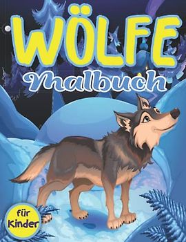 Wölfe Malbuch Für Kinder: Einfache und Lustige Wölfe Malvorlagen für Kinder, Jungen und Mädchen (Perfekte Geschenkidee für Kinder!)