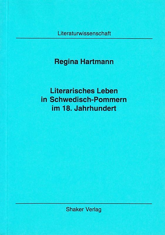 Literarisches Leben in Schwedisch-Pommern im 18. Jahrhundert