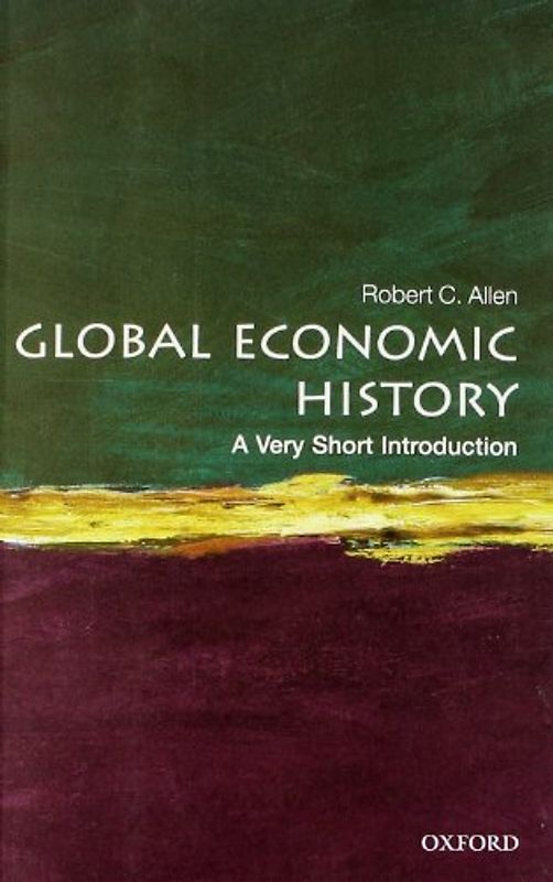 Global Economic History: A Very Short Introduction (Very Short Introductions) - Allen, Robert C