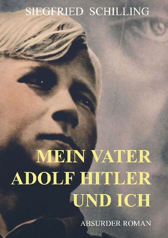 Mein Vater Adolf Hitler und ich