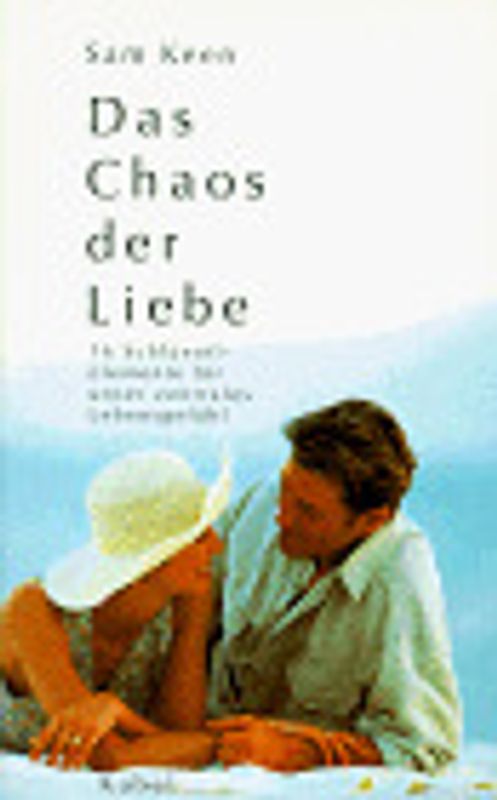 Das Chaos der Liebe. 16 Schlüsselelemente für unser zentrales Lebensgefühl