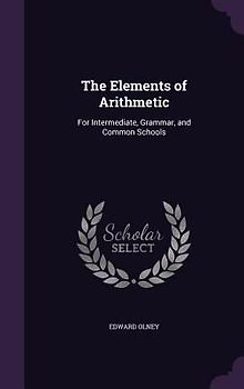 The Elements of Arithmetic: For Intermediate, Grammar, and Common Schools