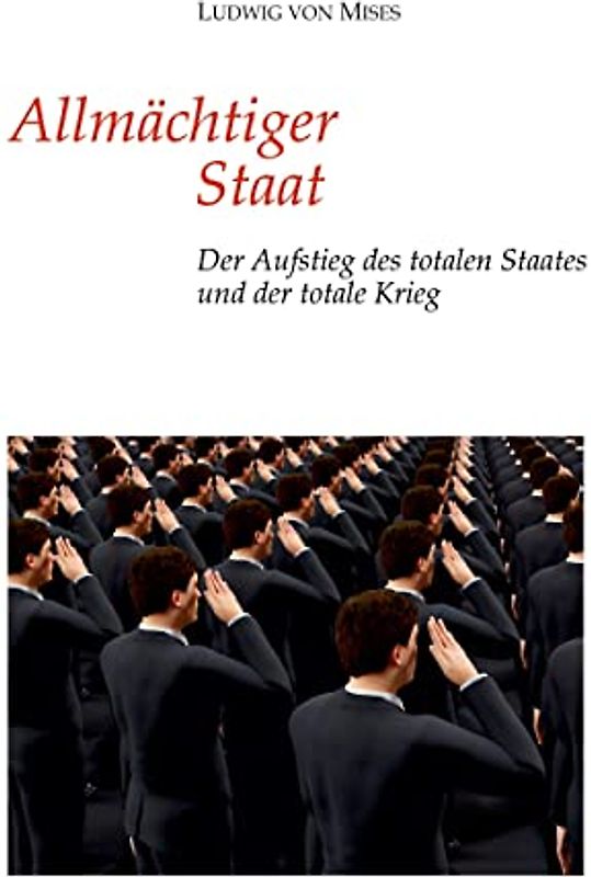 Allmächtiger Staat: Der Aufstieg des totalen Staates und der totale Krieg