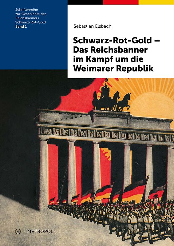 Schwarz-Rot-Gold – Das Reichsbanner im Kampf um die Weimarer Republik