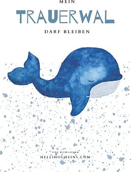 Mein Trauerwal darf bleiben: Buchreihe für mehr Resilienz, Akzeptanz und Selbstliebe bei Kindern ab 3 Jahren (Meine Gefühle dürfen bleiben)