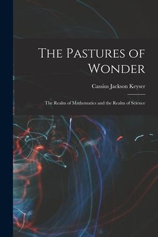 The Pastures of Wonder; the Realm of Mathematics and the Realm of Science