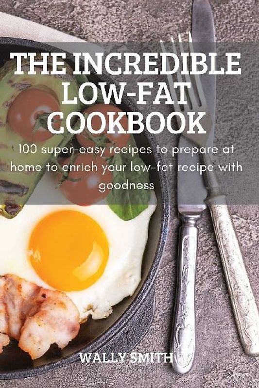 THE INCREDIBLE LOW-FAT COOKBOOK