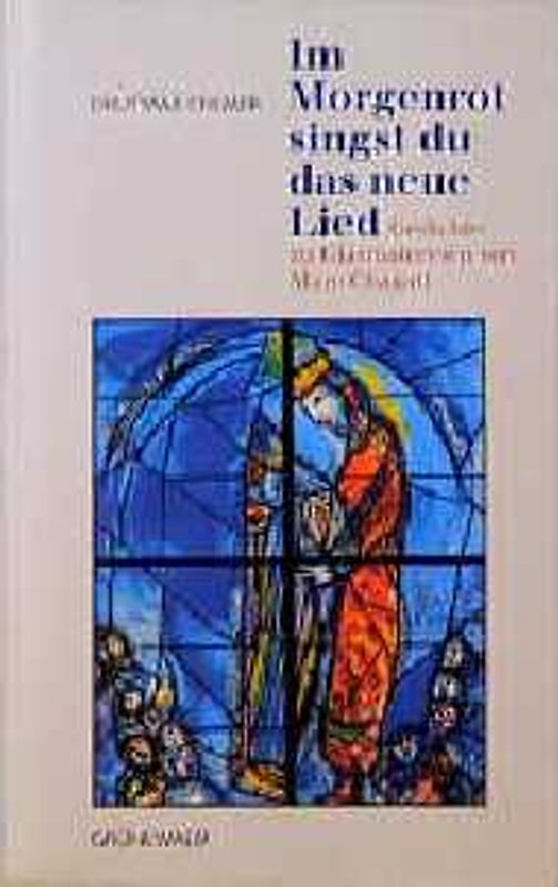 Im Morgenrot singst du das neue Lied. Gedichte zu Glasmalereien von Marc Chagall