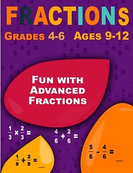 Fun with Advanced Fractions: Fractions, Workbook for Beginners Ages 9-12