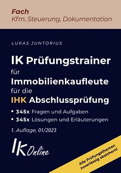IK Prüfungstrainer für Immobilienkaufleute für die IHK Abschlussprüfung, Fach Kfm. Steuerung, Dokumentation