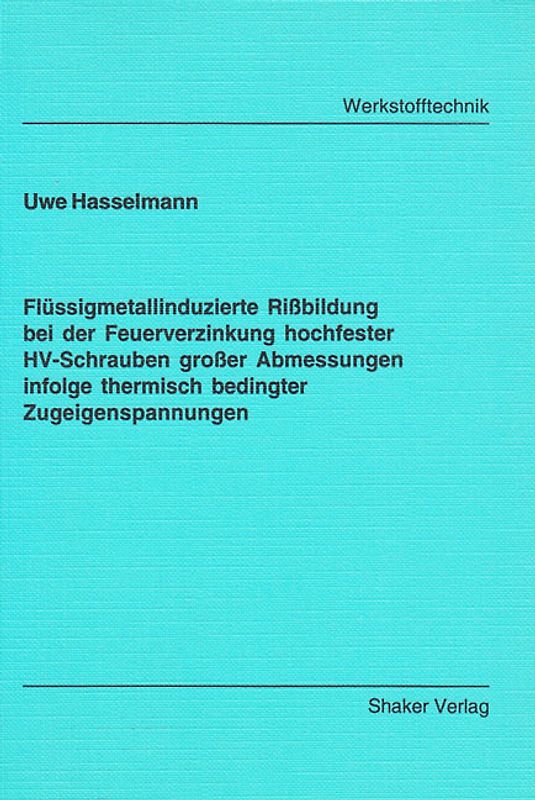 Flüssigmetallinduzierte Rißbildung bei der Feuerverzinkung hochfester HV-Schrauben großer Abmessungen infolge thermisch bedingter Zugeigenspannungen