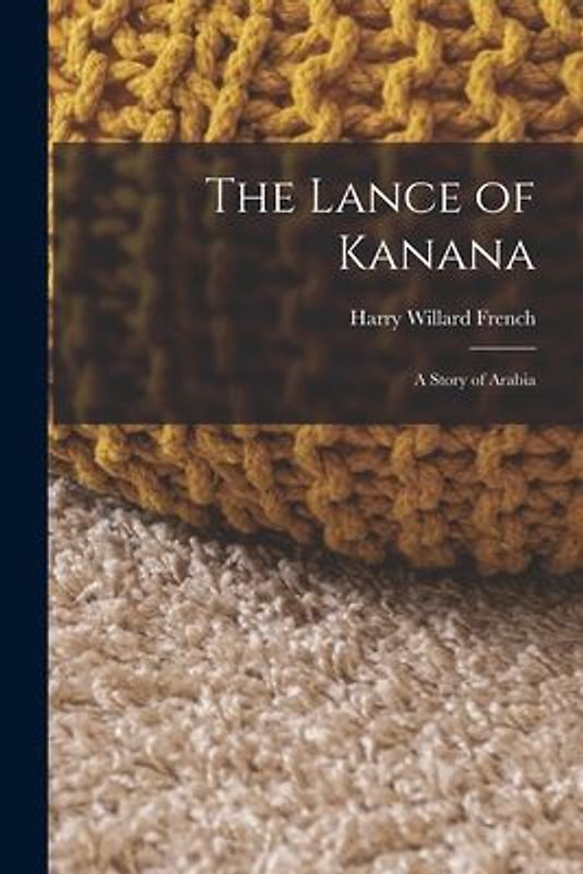 The Lance of Kanana: A Story of Arabia