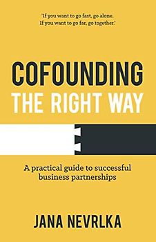 Cofounding The Right Way: A practical guide to successful business partnerships