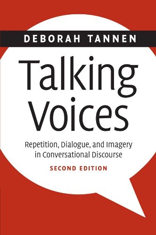Talking Voices: Repetition, Dialogue, and Imagery in Conversational Discourse (Studies in Interactional Sociolinguistics) - Deborah Tannen