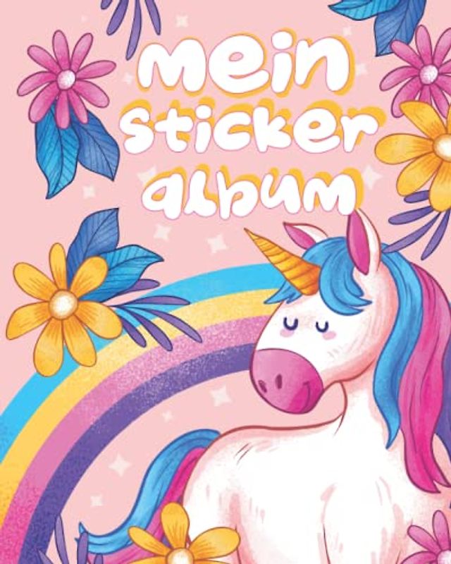 Mein Stickeralbum: leeres Stickerbuch zum Einkleben und Sammeln | 30 Seiten | ca. DIN A4 | Tolles Geschenk für Mädchen und Kinder | Motiv: Einhorn und Regenbogen | Kein Silikonpapier