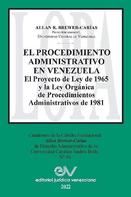 EL PROCEDIMIENTO ADMINISTRATIVO EN VENEZUELA. El Proyecto de Ley de 1965 y la Ley Orgánica de Procedimientos Administrativos de 1981