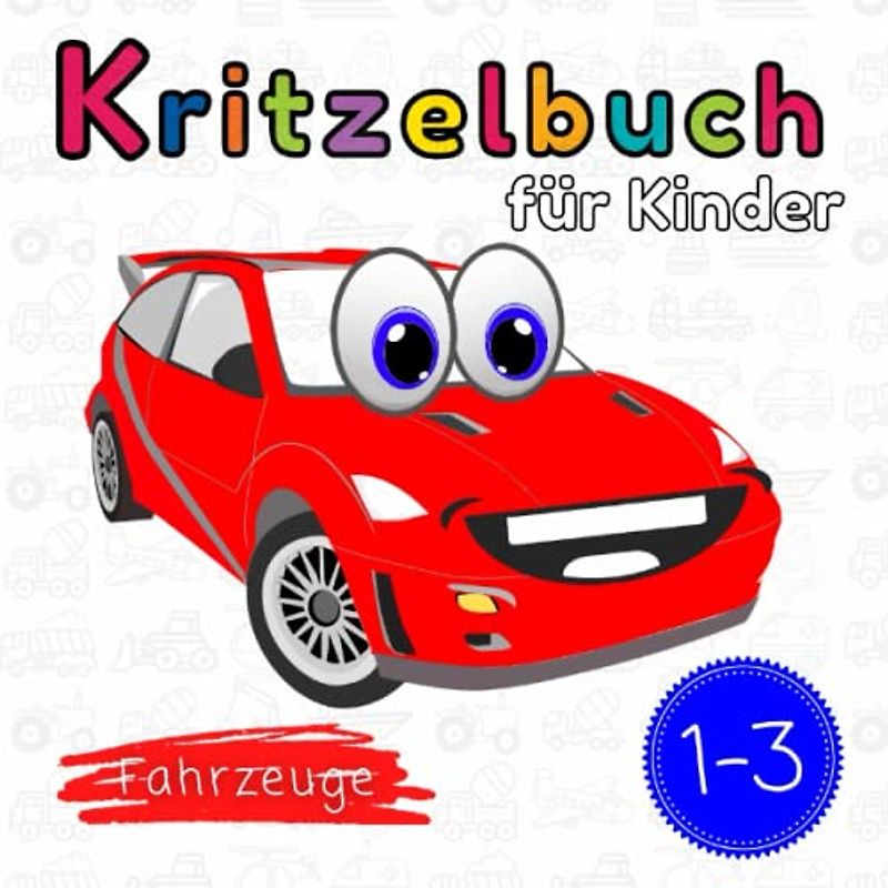 Kritzelbuch ab 1 Jahr: Mein erstes Fahrzeuge Malbuch mit 54 einfachen und großen Motiven zum Ausmalen und Kritzeln. Bagger, Traktor, Autos, Boote, ... für kreative Kleinkinder - Mädchen und Jungen