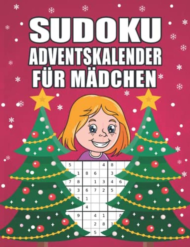 Sudoku Adventskalender für Mädchen: Großes Advents Rätselbuch mit liebevoll gestaltetem Innenleben für schlaue Mädchen I Schwierigkeitssgrad Leicht ... (Adventskalender für die ganze Familie)