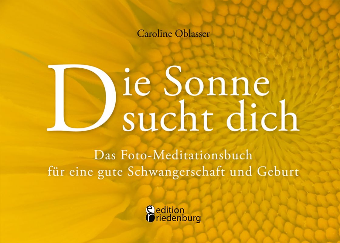 Die Sonne sucht dich – Das Foto-Meditationsbuch für eine gute Schwangerschaft und Geburt