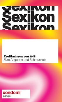 Sexikon. Erotikwissen von A - Z: Zum Angeben und Schmunzeln