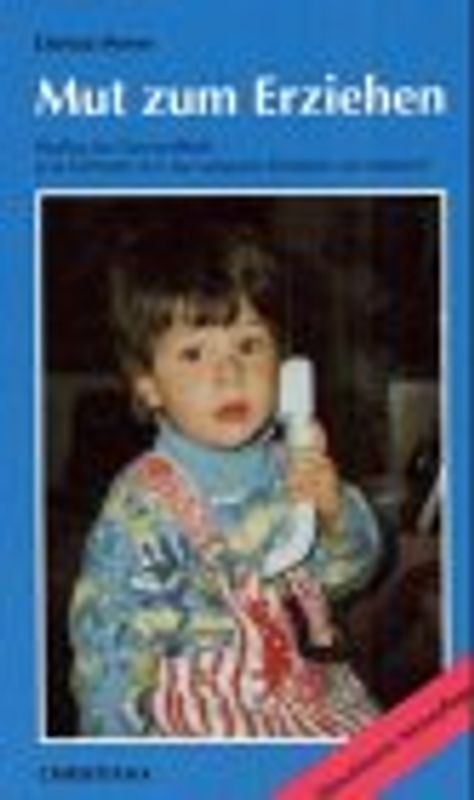 Mut zum Erziehen. Seelische Gesundheit - wie können wir sie unseren Kindern vermitteln?