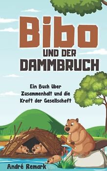 Bibo und der Dammbruch: Ein Kinderbuch über Zusammenhalt und die Kraft der Gesellschaft