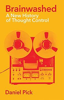 Brainwashed: A New History of Thought Control (Wellcome Collection)