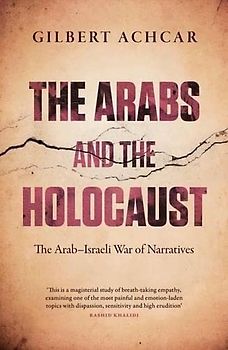 The Arabs and the Holocaust: The Arab-Israeli War of Narratives