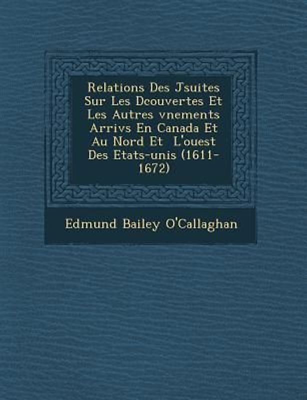 Relations Des J Suites Sur Les D Couvertes Et Les Autres V Nements Arriv S En Canada Et Au Nord Et L'Ouest Des Etats-Unis (1611-1672)