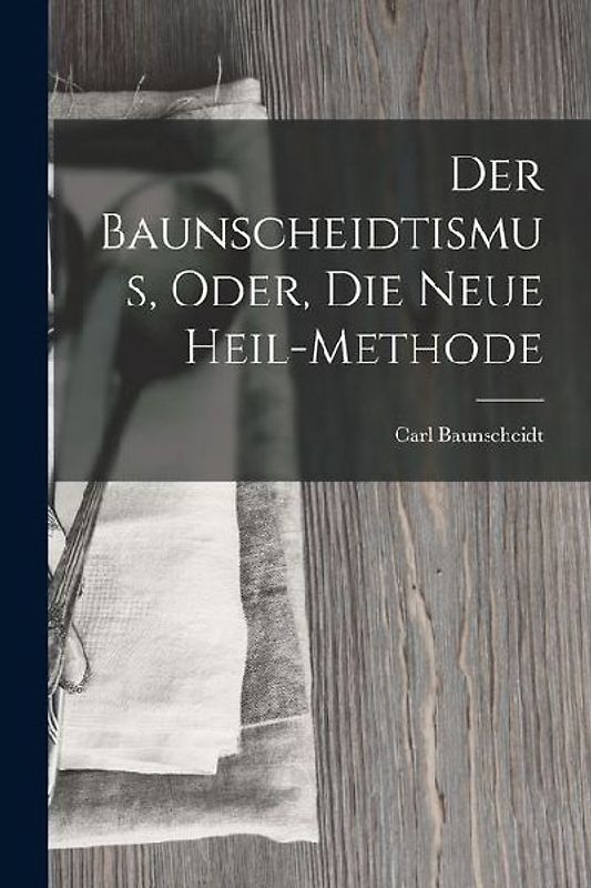 Der Baunscheidtismus, Oder, Die Neue Heil-Methode