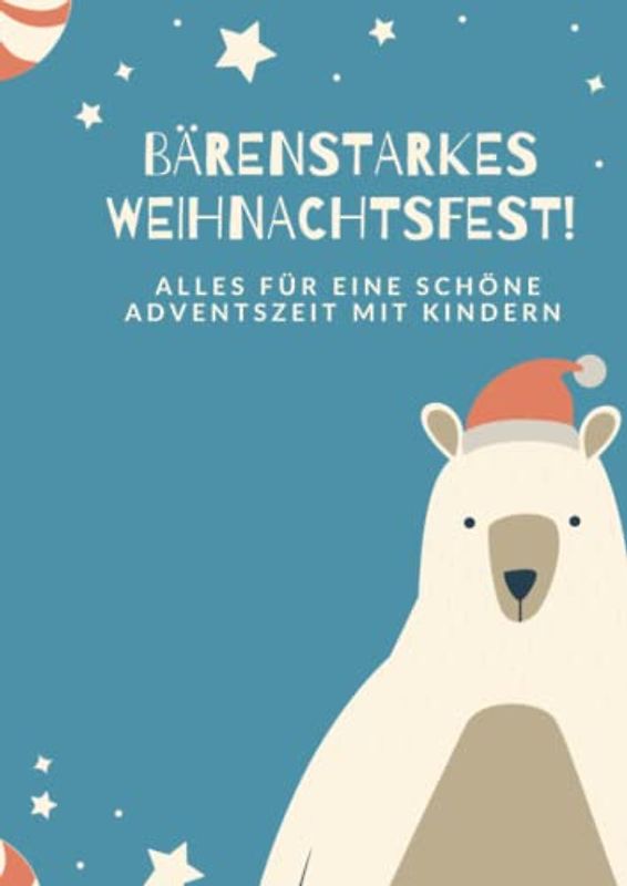 Bärenstarkes Weihnachtsfest!: Alles für eine schöne Adventszeit mit Kindern | Spiele, Rezepte, Malvorlagen und mehr (Malbücher für Kinder)