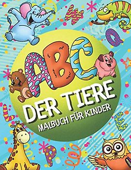 ABC der Tiere Malbuch für Kinder: Das Alphabet der Tiere mit großen & einfachen Zeichnungen von A-Z für Jungs und Mädchen ab 2 Jahren