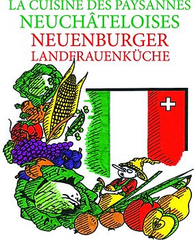 La Cuisine des Paysannes Neuchâteloises - Neuenburger Landfrauenküche