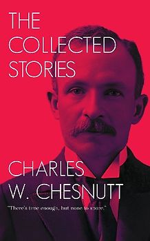 The Collected Stories of Charles W. Chesnutt