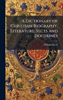 A Dictionary of Christian Biography, Literature, Sects and Doctrines