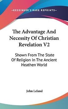 The Advantage And Necessity Of Christian Revelation V2